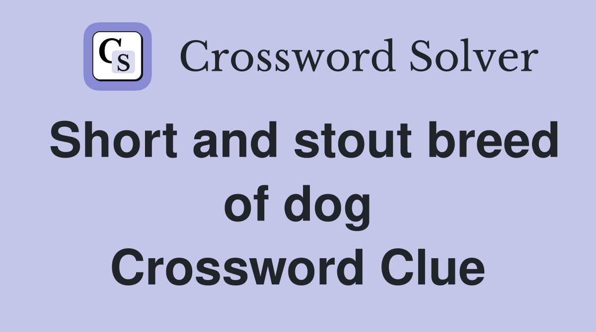 Short and stout breed of dog Crossword Clue Answers Crossword Solver